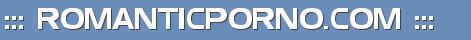 ::: ROMANTICPORNO.COM :::